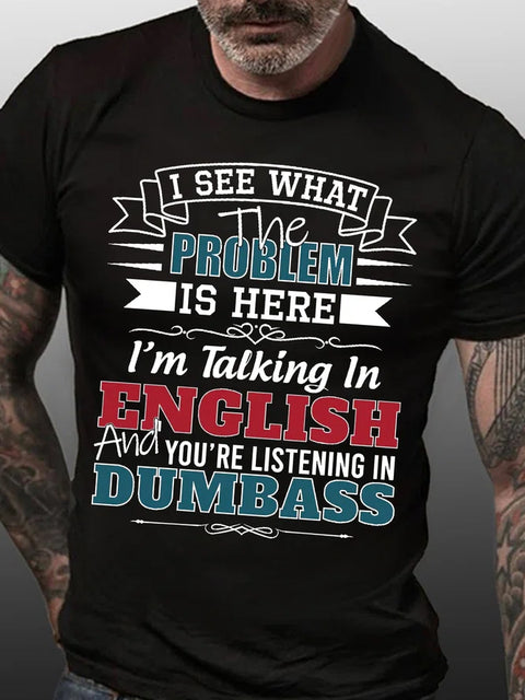 I See The Problem Is Here I’m Talking In English And You’re Listening In Dumbass Short Sleeve Tee