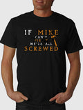If Mike Can't Fix We're All Screwed Printing Men's Short Sleeve Tee